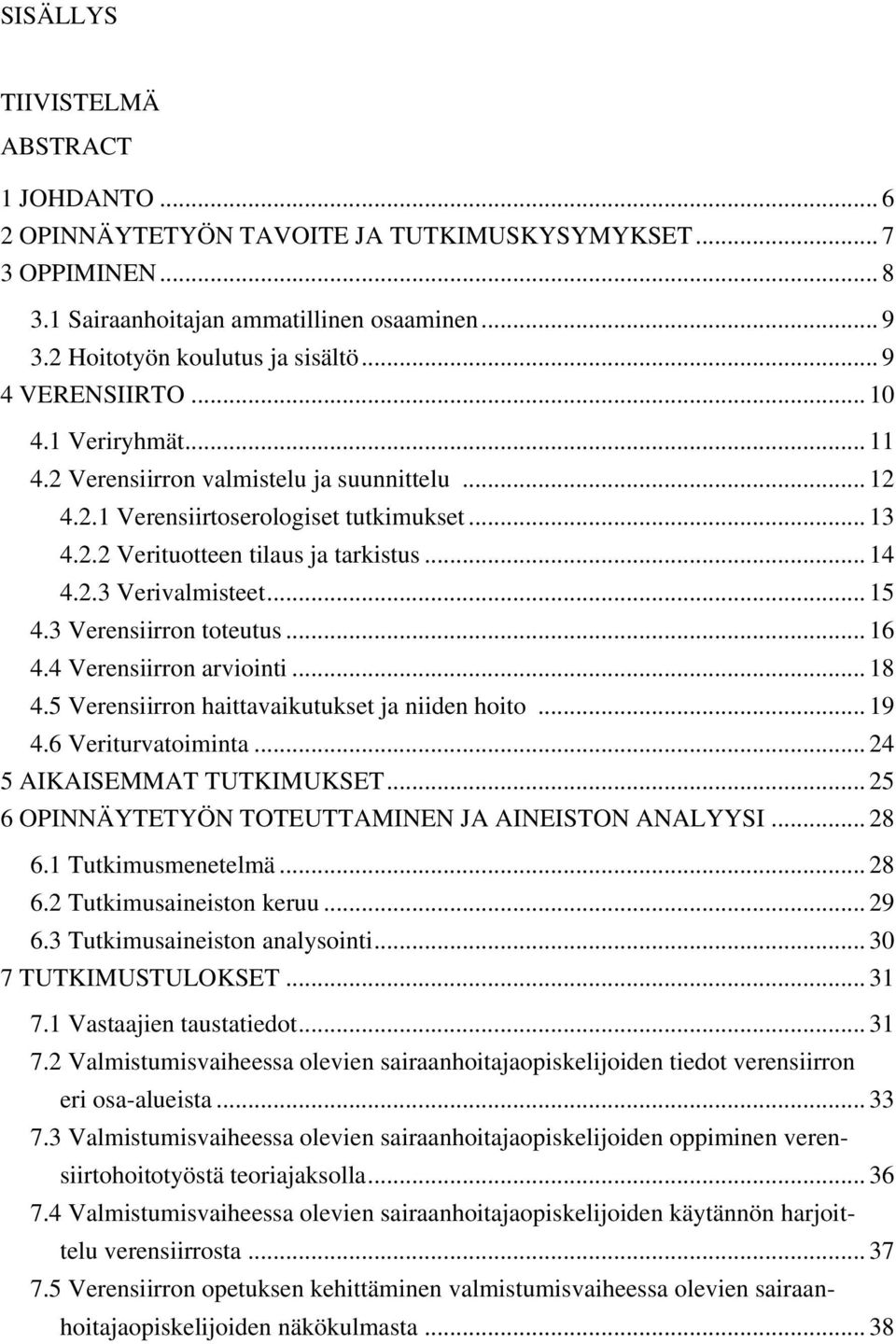 .. 15 4.3 Verensiirron toteutus... 16 4.4 Verensiirron arviointi... 18 4.5 Verensiirron haittavaikutukset ja niiden hoito... 19 4.6 Veriturvatoiminta... 24 5 AIKAISEMMAT TUTKIMUKSET.