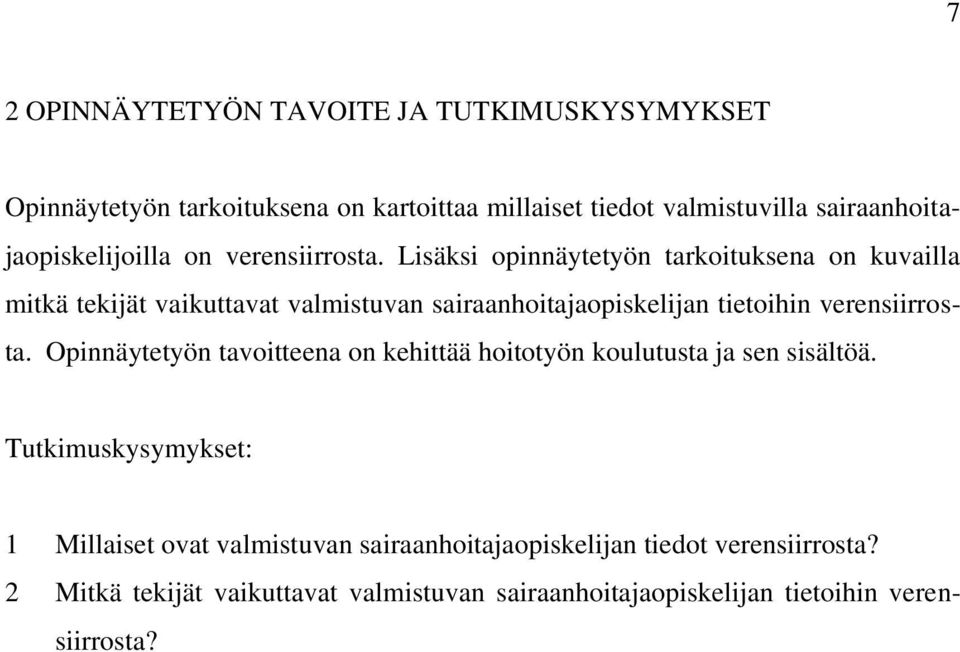 Lisäksi opinnäytetyön tarkoituksena on kuvailla mitkä tekijät vaikuttavat valmistuvan sairaanhoitajaopiskelijan tietoihin verensiirrosta.