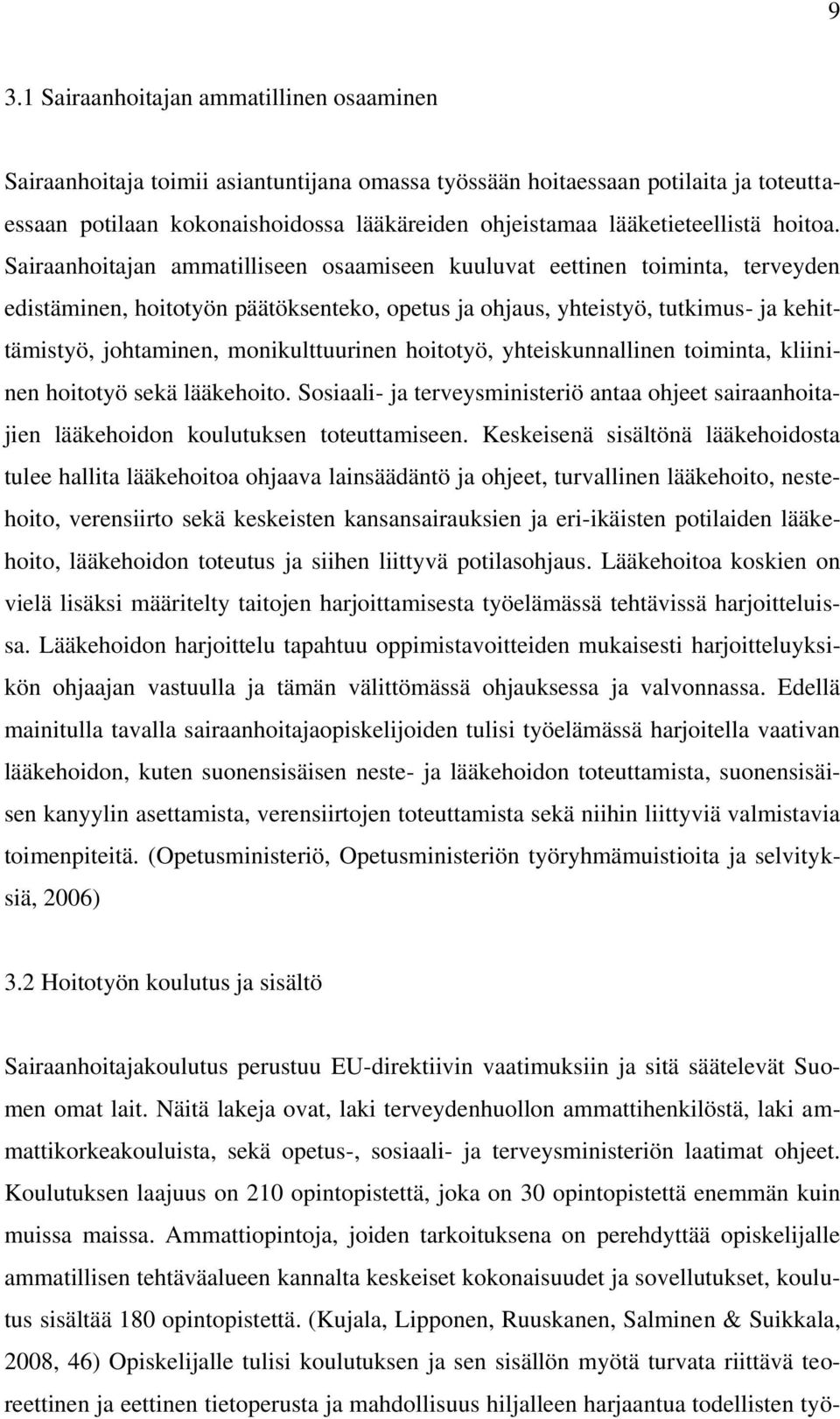 Sairaanhoitajan ammatilliseen osaamiseen kuuluvat eettinen toiminta, terveyden edistäminen, hoitotyön päätöksenteko, opetus ja ohjaus, yhteistyö, tutkimus- ja kehittämistyö, johtaminen,