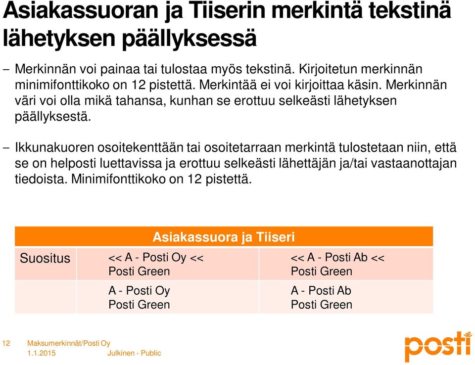 Merkinnän väri voi olla mikä tahansa, kunhan se erottuu selkeästi lähetyksen päällyksestä.