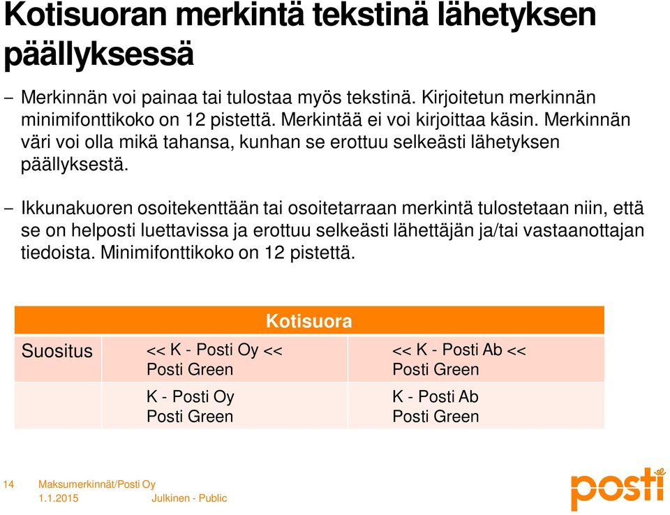 Merkinnän väri voi olla mikä tahansa, kunhan se erottuu selkeästi lähetyksen päällyksestä.