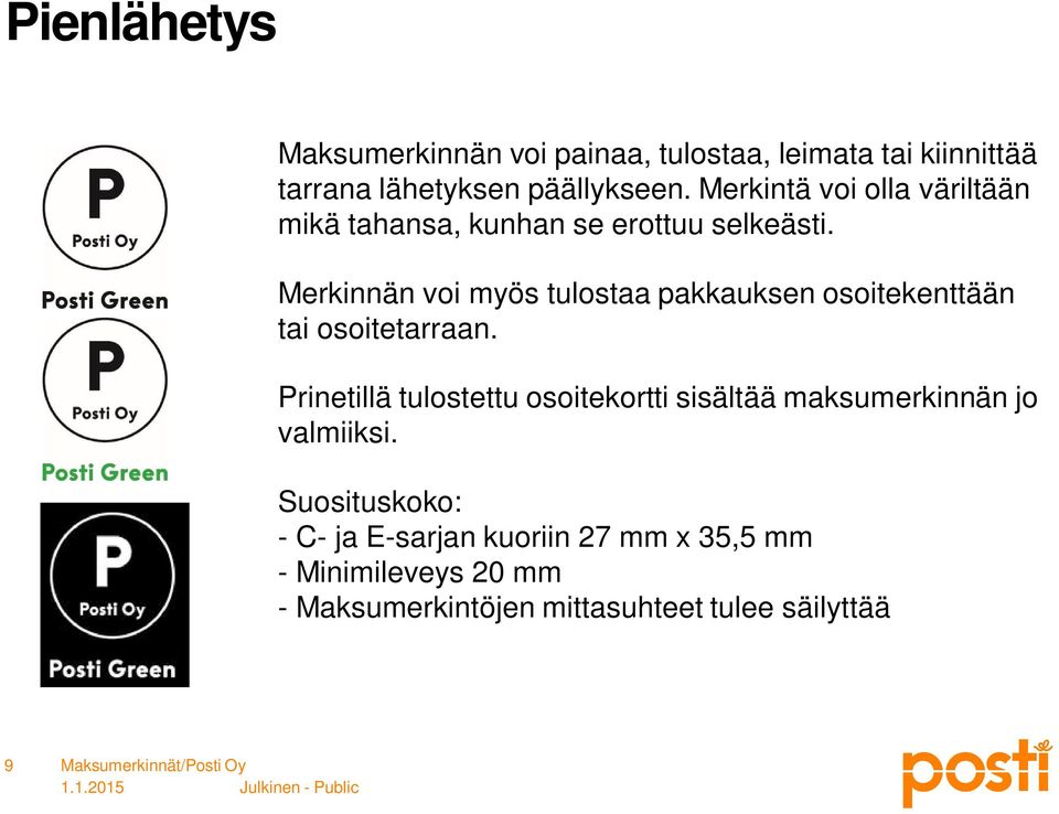 Merkinnän voi myös tulostaa pakkauksen osoitekenttään tai osoitetarraan.