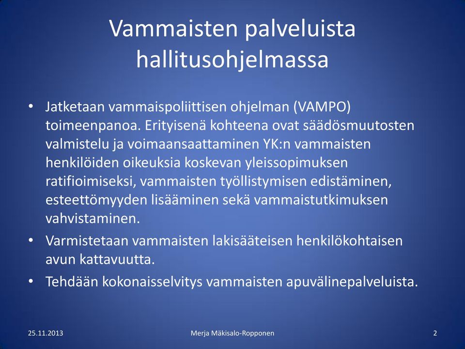 yleissopimuksen ratifioimiseksi, vammaisten työllistymisen edistäminen, esteettömyyden lisääminen sekä vammaistutkimuksen