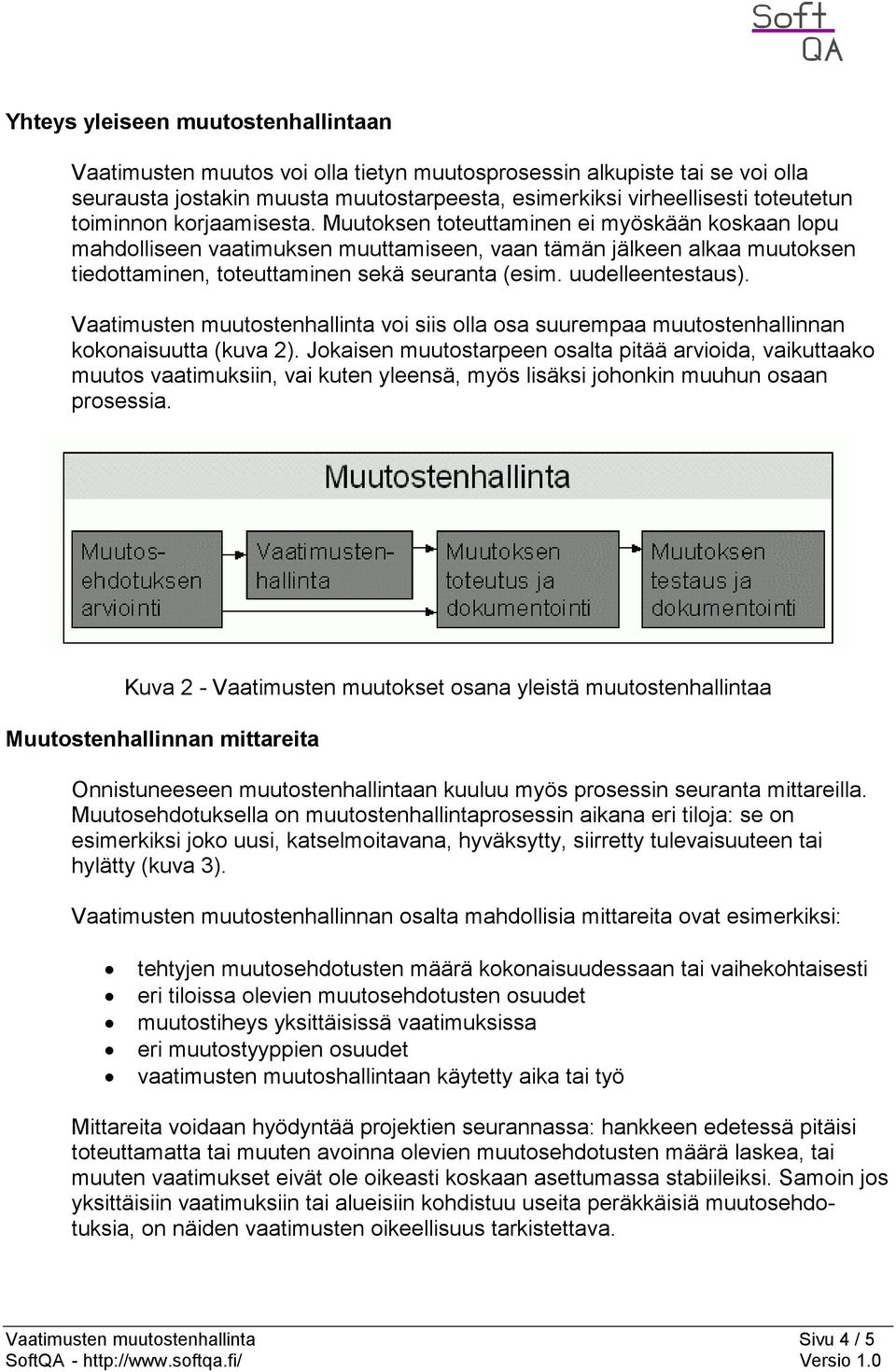 uudelleentestaus). Vaatimusten muutostenhallinta voi siis olla osa suurempaa muutostenhallinnan kokonaisuutta (kuva 2).