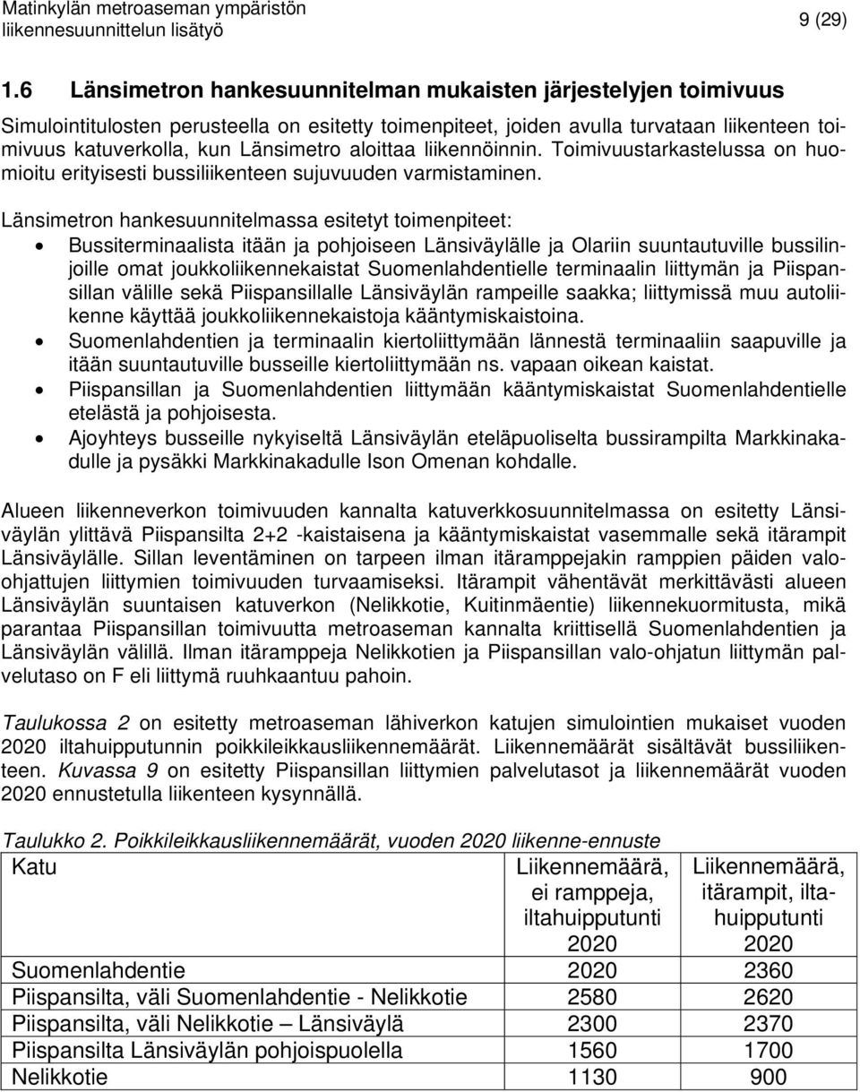 aloittaa liikennöinnin. Toimivuustarkastelussa on huomioitu erityisesti bussiliikenteen sujuvuuden varmistaminen.