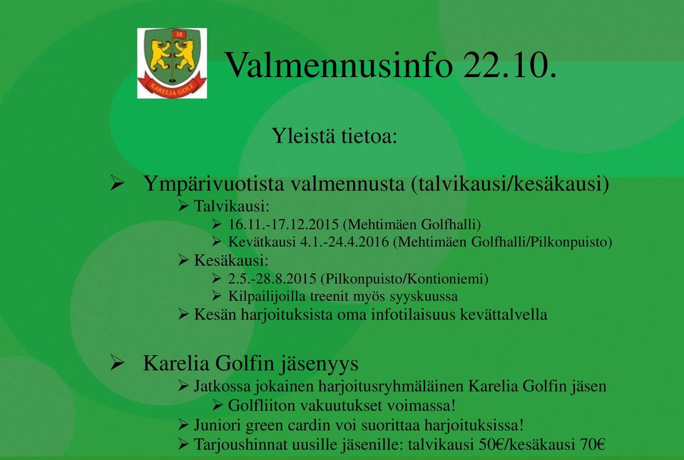 8.2015 (Pilkonpuisto/Kontioniemi) Kilpailijoilla treenit myös syyskuussa Kesän harjoituksista oma infotilaisuus kevättalvella Karelia