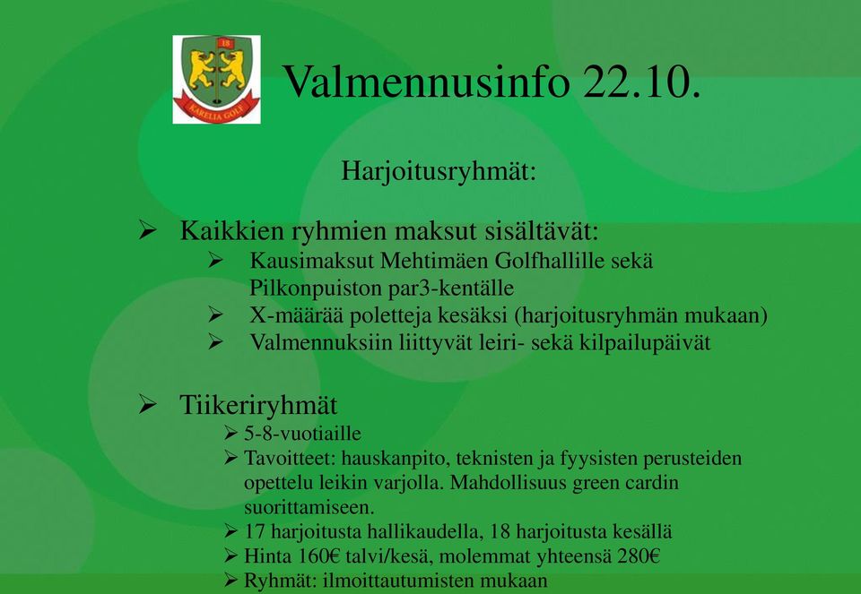 5-8-vuotiaille Tavoitteet: hauskanpito, teknisten ja fyysisten perusteiden opettelu leikin varjolla.