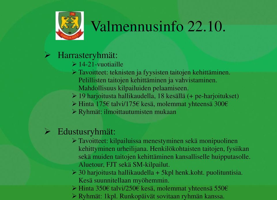 menestyminen sekä monipuolinen kehittyminen urheilijana. Henkilökohtaisten taitojen, fysiikan sekä muiden taitojen kehittäminen kansalliselle huipputasolle.