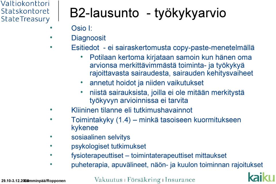 joilla ei ole mitään merkitystä työkyvyn arvioinnissa ei tarvita Kliininen tilanne eli tutkimushavainnot Toimintakyky (1.