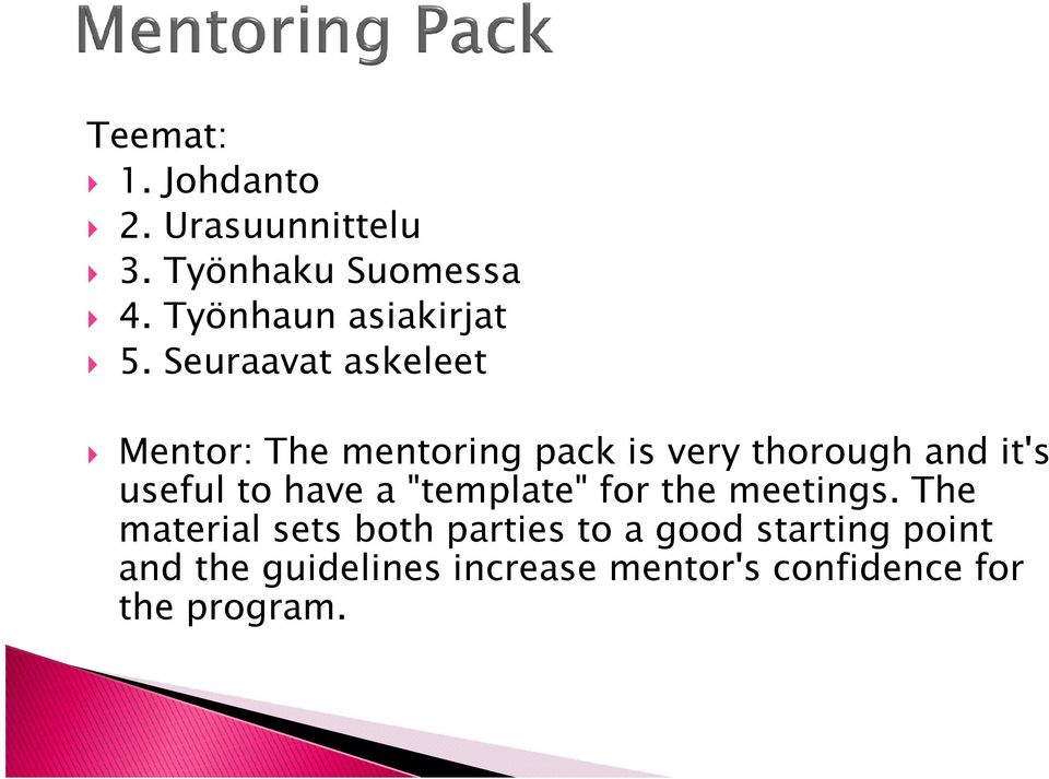 Seuraavat askeleet Mentor: The mentoring pack is very thorough and it's useful