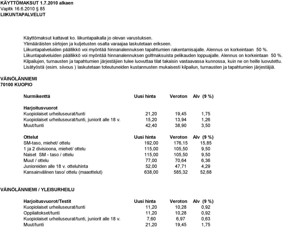 Liikuntapalveluiden päällikkö voi myöntää hinnanalennuksen golfmaksuista pelikauden loppuajalle. Alennus on korkeintaan 50 %.