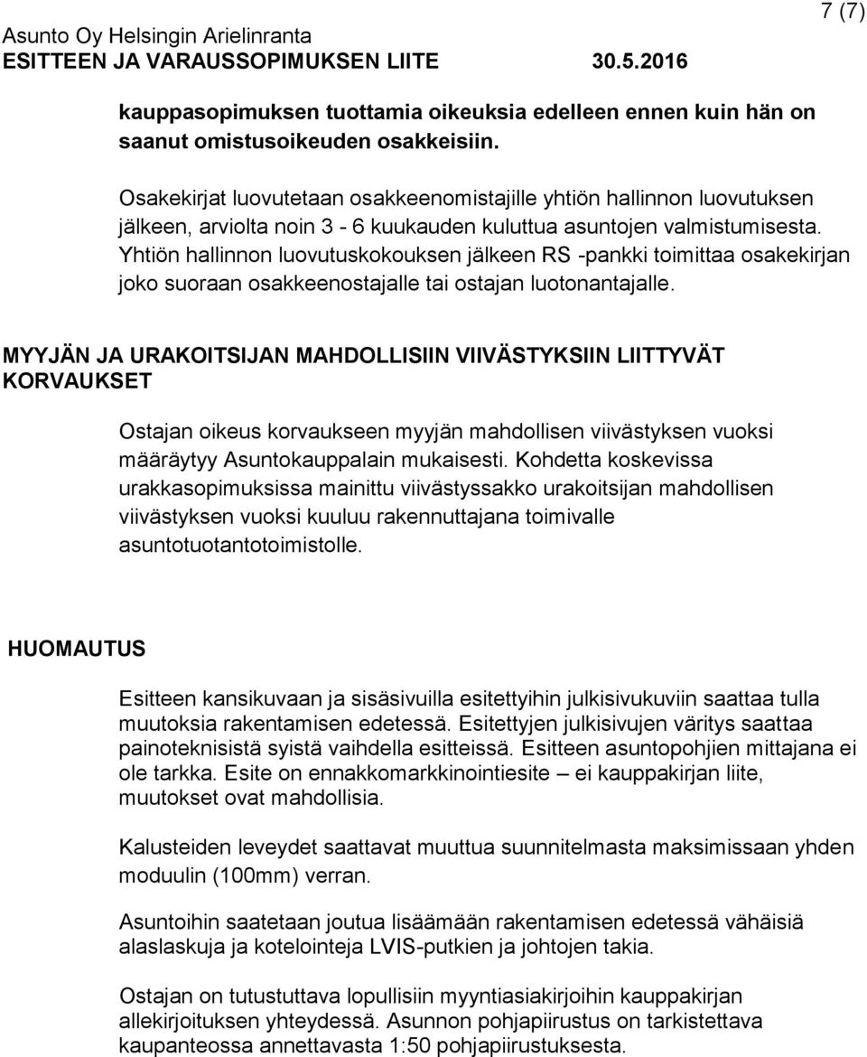 Yhtiön hallinnon luovutuskokouksen jälkeen RS -pankki toimittaa osakekirjan joko suoraan osakkeenostajalle tai ostajan luotonantajalle.