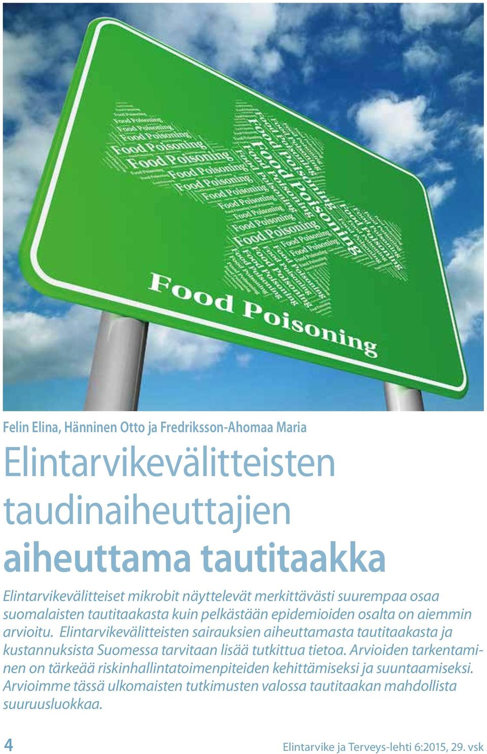 Elintarvikevälitteisten sairauksien aiheuttamasta tautitaakasta ja kustannuksista Suomessa tarvitaan lisää tutkittua tietoa.
