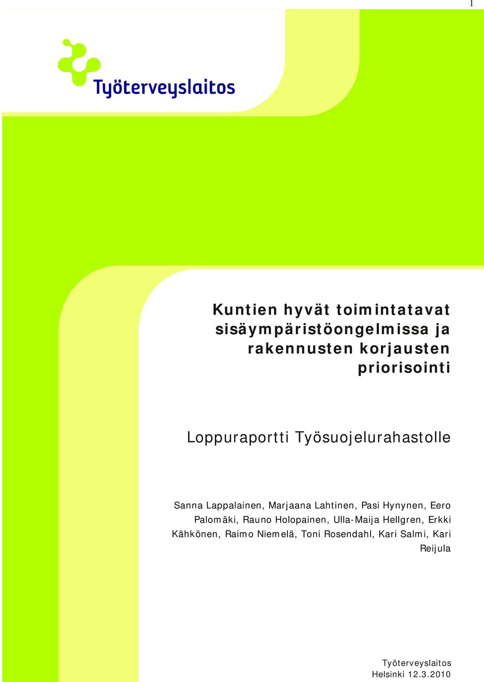 Pasi Hynynen, Eero Palomäki, Rauno Holopainen, Ulla-Maija Hellgren, Erkki Kähkönen,