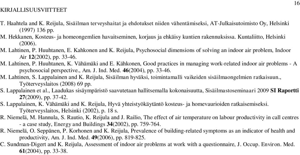 Reijula, Psychosocial dimensions of solving an indoor air problem, Indoor Air 12(2002), pp. 33-46. M. Lahtinen, P. Huuhtanen, K. Vähämäki and E.