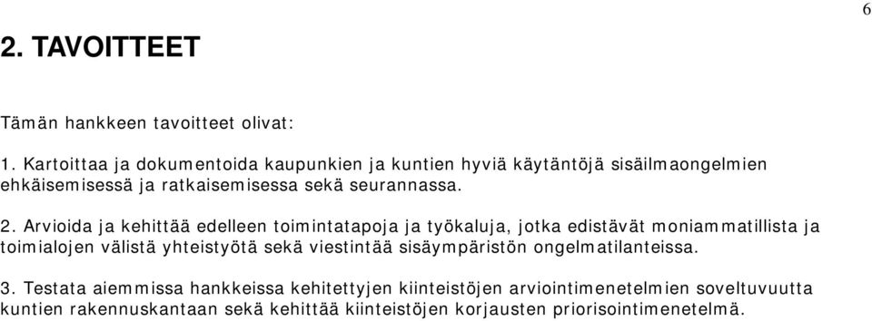 Arvioida ja kehittää edelleen toimintatapoja ja työkaluja, jotka edistävät moniammatillista ja toimialojen välistä yhteistyötä sekä