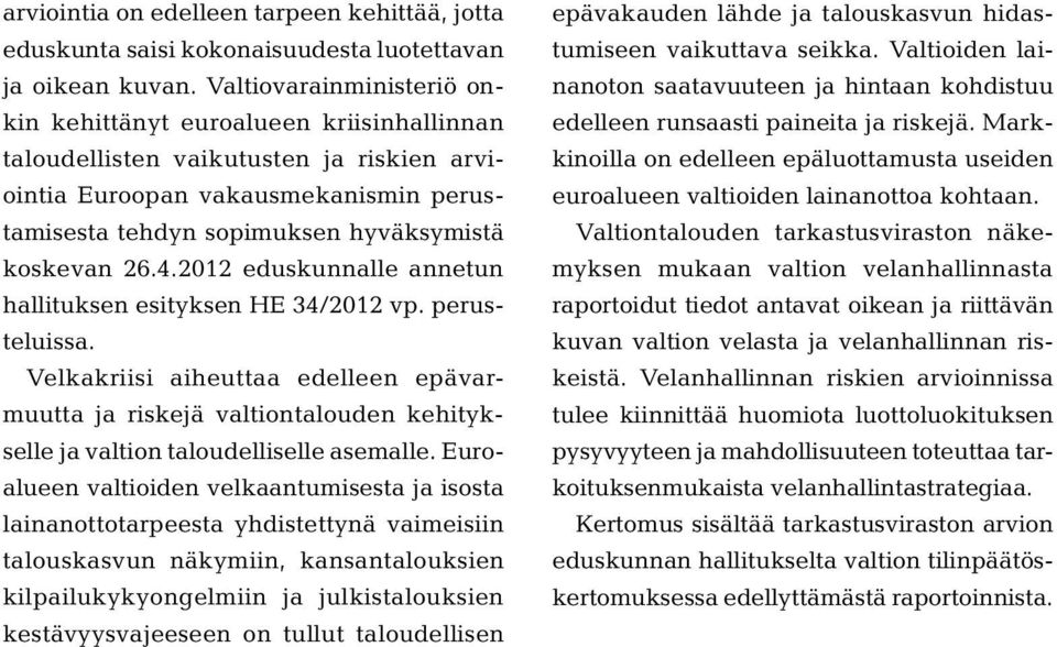26.4.2012 eduskunnalle annetun hallituksen esityksen HE 34/2012 vp. perusteluissa.