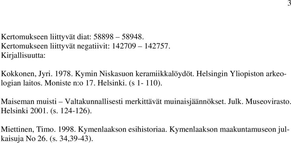 Moniste n:o 17. Helsinki. (s 1-110). Maiseman muisti Valtakunnallisesti merkittävät muinaisjäännökset. Julk.