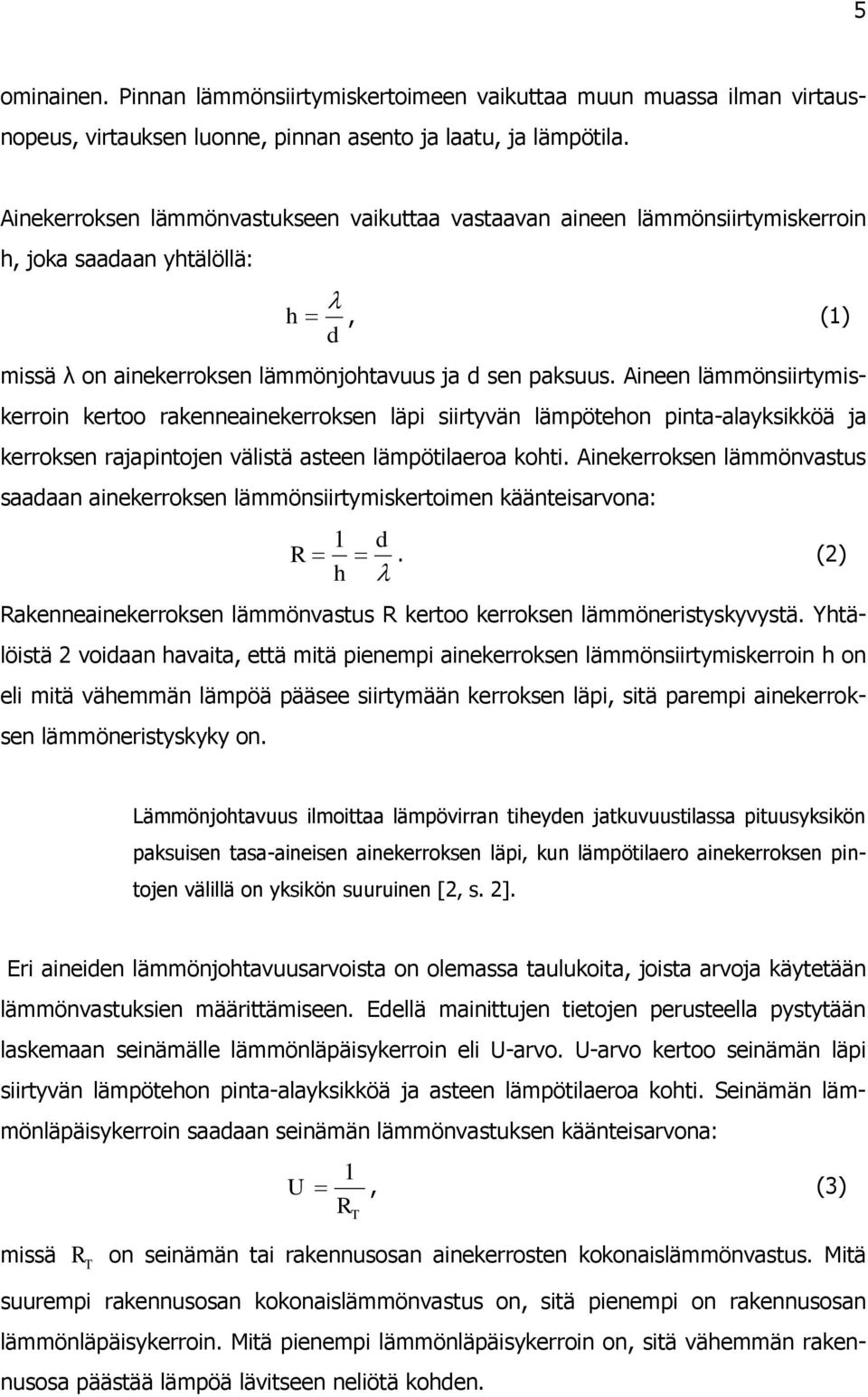 Aineen lämmönsiirtymiskerroin kertoo rakenneainekerroksen läpi siirtyvän lämpötehon pinta-alayksikköä ja kerroksen rajapintojen välistä asteen lämpötilaeroa kohti.