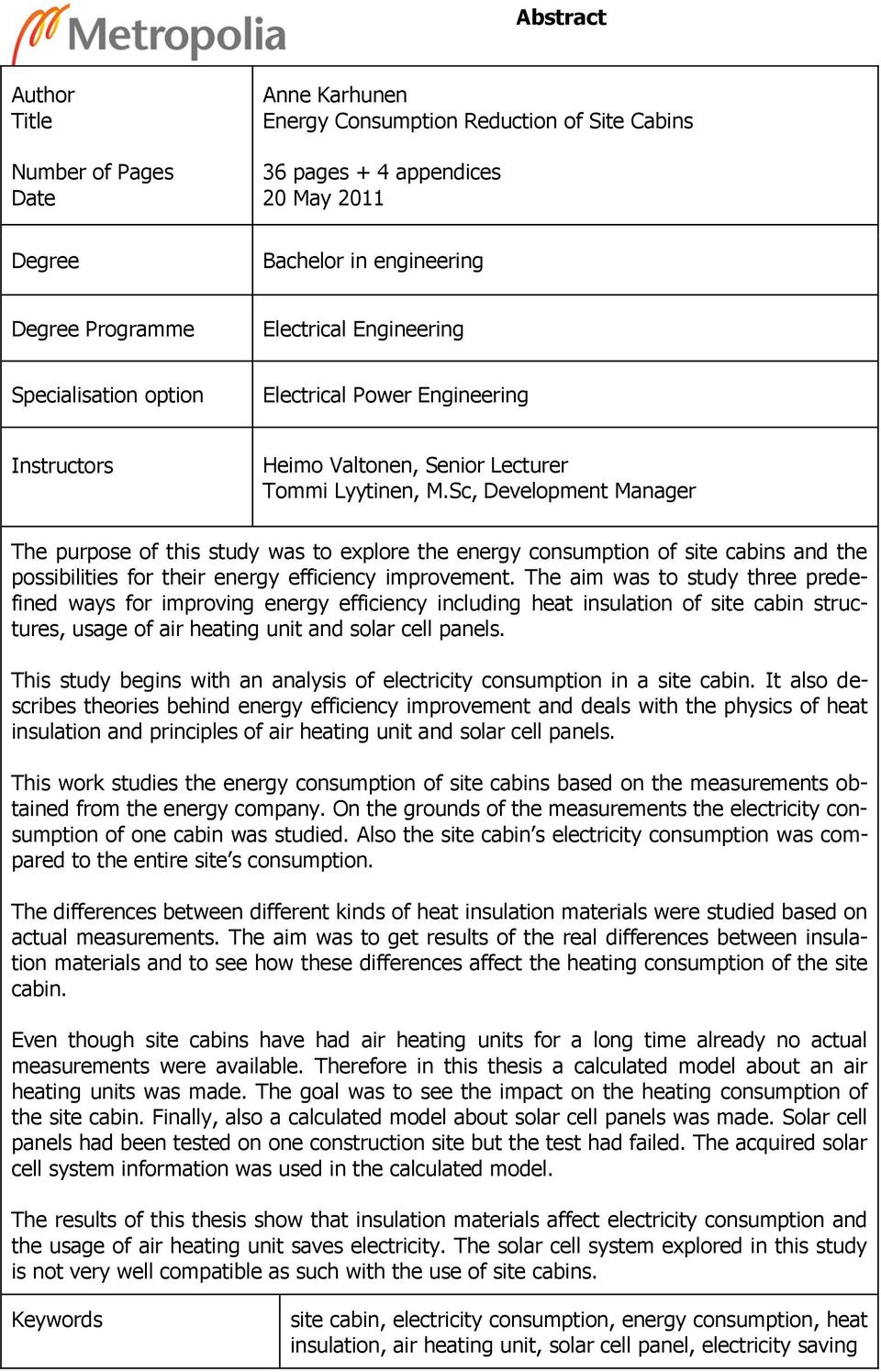 Sc, Development Manager The purpose of this study was to explore the energy consumption of site cabins and the possibilities for their energy efficiency improvement.