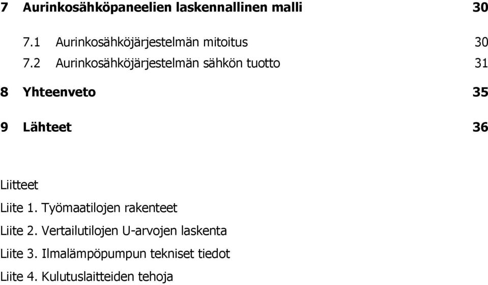Aurinkosähköjärjestelmän sähkön tuotto 31 8 Yhteenveto 35 9 Lähteet 36 Liitteet
