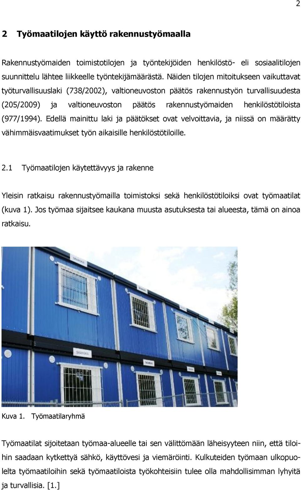 (977/1994). Edellä mainittu laki ja päätökset ovat velvoittavia, ja niissä on määrätty vähimmäisvaatimukset työn aikaisille henkilöstötiloille.