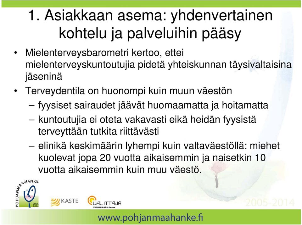 sairaudet jäävät huomaamatta ja hoitamatta kuntoutujia ei oteta vakavasti eikä heidän fyysistä terveyttään tutkita