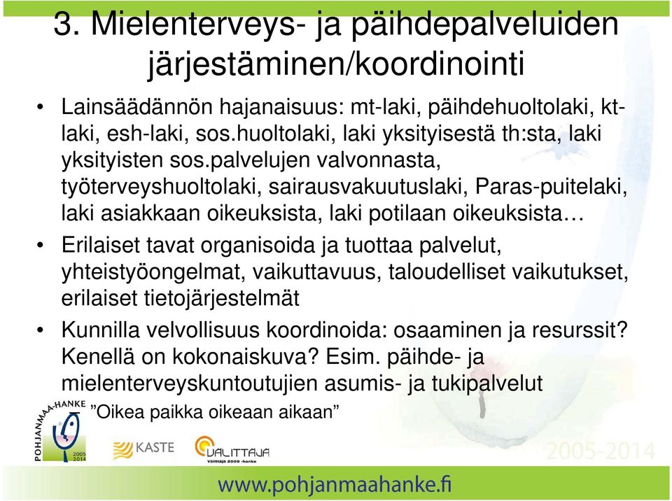 palvelujen valvonnasta, työterveyshuoltolaki, sairausvakuutuslaki, Paras-puitelaki, laki asiakkaan oikeuksista, laki potilaan oikeuksista Erilaiset tavat