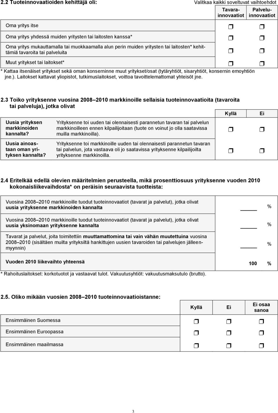 yritykset/osat (tytäryhtiöt, sisaryhtiöt, konsernin emoyhtiön jne.). Laitokset kattavat yliopistot, tutkimuslaitokset, voittoa tavoittelemattomat yhteisöt jne. 2.