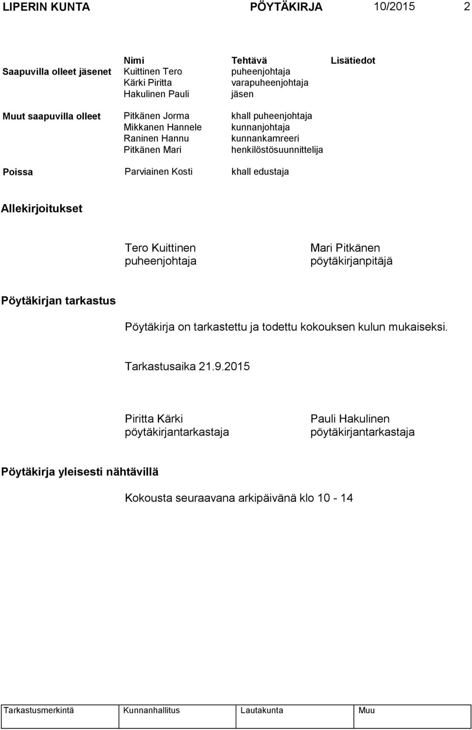 khall edustaja Allekirjoitukset Tero Kuittinen puheenjohtaja Mari Pitkänen pöytäkirjanpitäjä Pöytäkirjan tarkastus Pöytäkirja on tarkastettu ja todettu kokouksen kulun