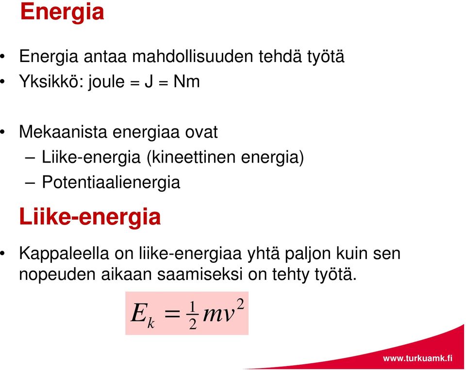 Potentiaalienergia Liike-energia Kappaleella on liike-energiaa