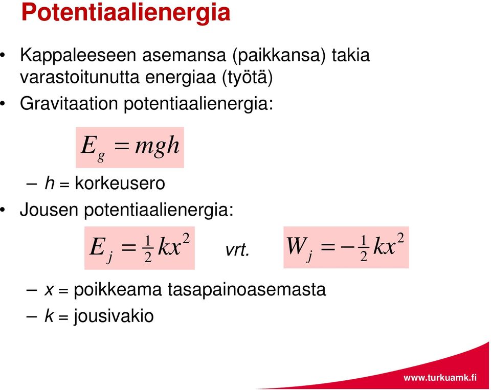 potentiaalienergia: E g mgh h korkeusero Jousen