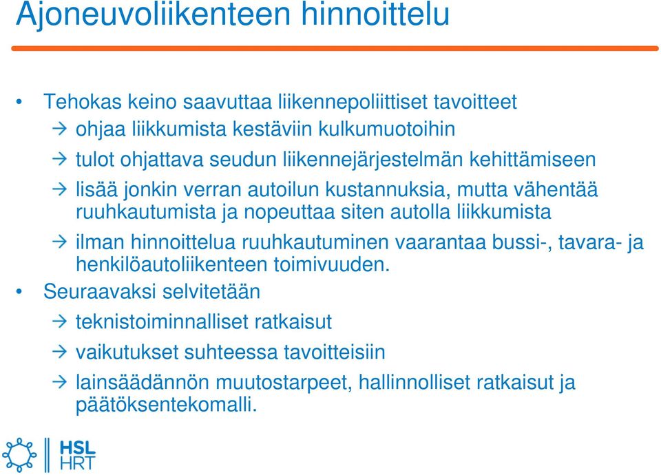 siten autolla liikkumista ilman hinnoittelua ruuhkautuminen vaarantaa bussi-, tavara- ja henkilöautoliikenteen toimivuuden.