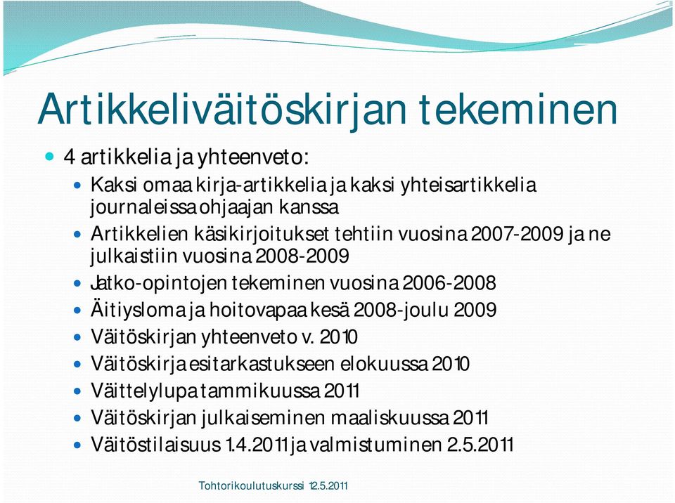 tekeminen vuosina 2006-2008 Äitiysloma ja hoitovapaa kesä 2008-joulu 2009 Väitöskirjan yhteenveto v.