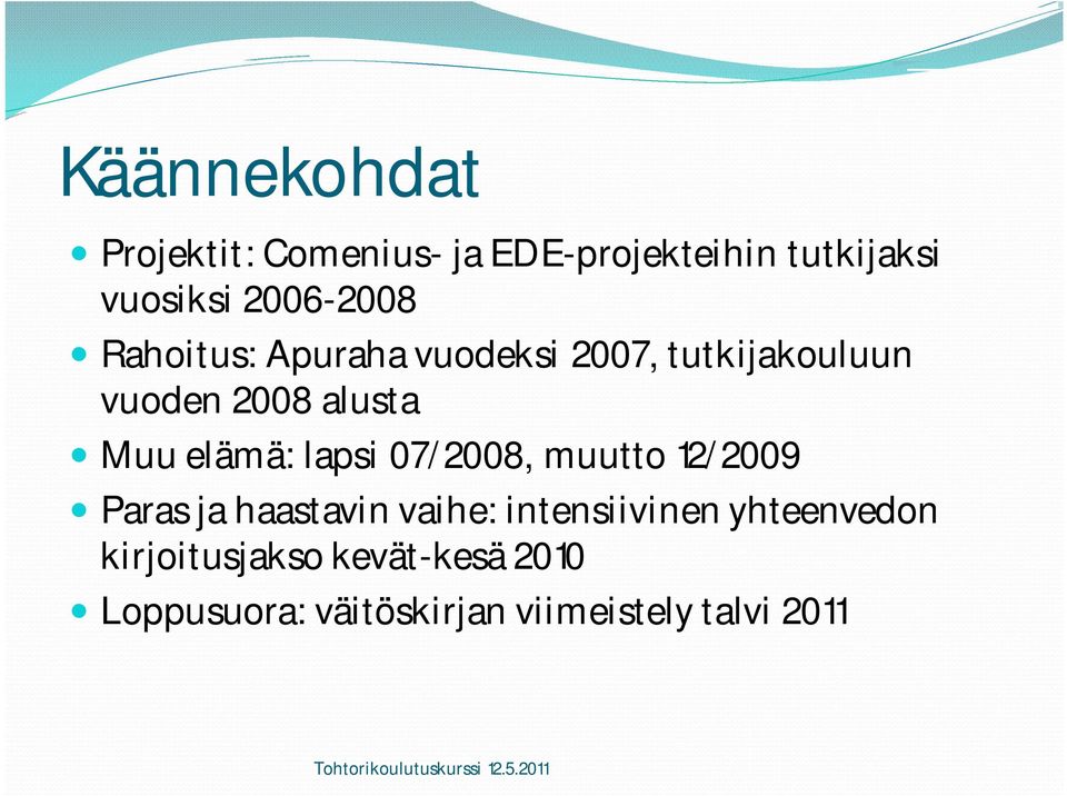 elämä: lapsi 07/2008, muutto 12/2009 Paras ja haastavin vaihe: intensiivinen