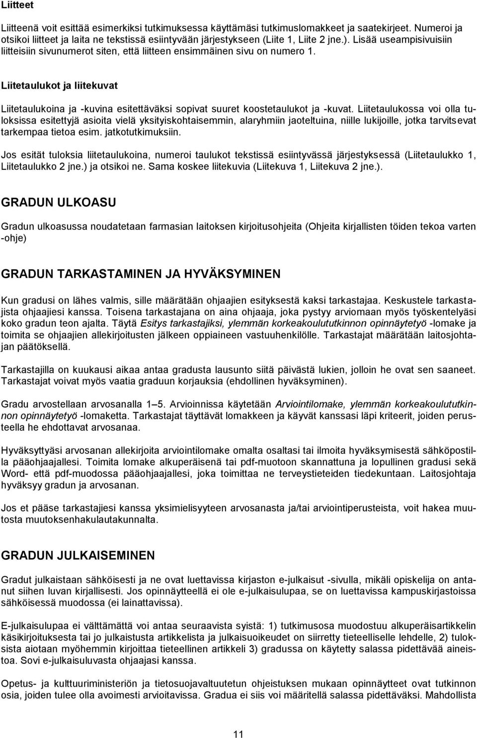 Liitetaulukot ja liitekuvat Liitetaulukoina ja -kuvina esitettäväksi sopivat suuret koostetaulukot ja -kuvat.