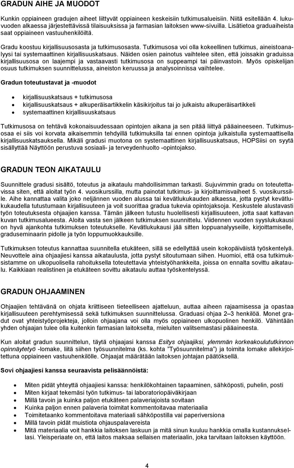 Tutkimusosa voi olla kokeellinen tutkimus, aineistoanalyysi tai systemaattinen kirjallisuuskatsaus.