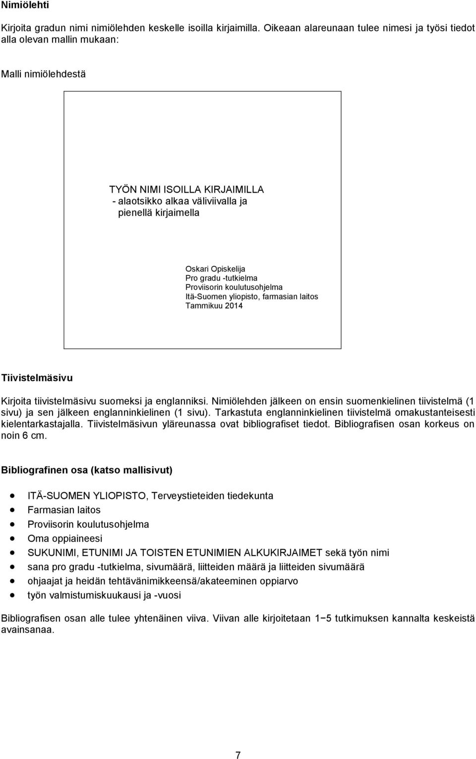 Pro gradu -tutkielma Proviisorin koulutusohjelma Itä-Suomen yliopisto, farmasian laitos Tammikuu 2014 Tiivistelmäsivu Kirjoita tiivistelmäsivu suomeksi ja englanniksi.