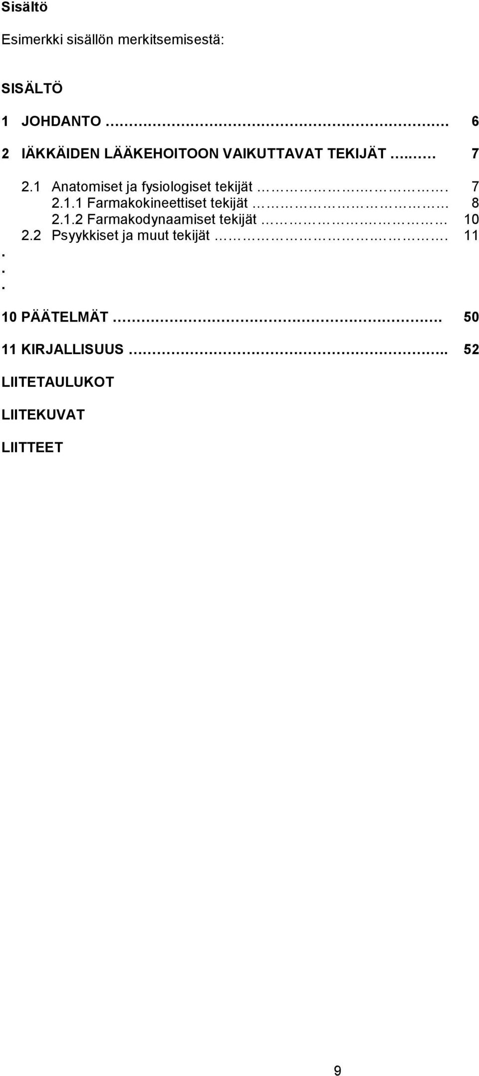 . 7 2.1.1 Farmakokineettiset tekijät 8 2.1.2 Farmakodynaamiset tekijät. 10 2.