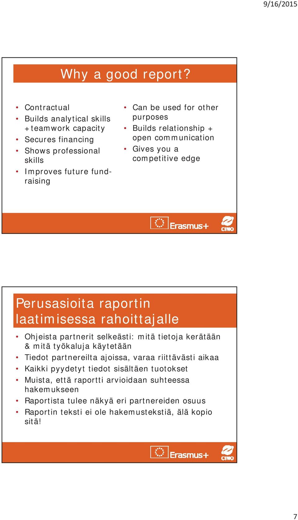 purposes Builds relationship + open communication Gives you a competitive edge Perusasioita raportin laatimisessa rahoittajalle Ohjeista partnerit selkeästi: