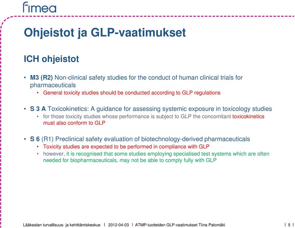 must also conform to GLP S 6 (R1) Preclinical safety evaluation of biotechnology-derived pharmaceuticals Toxicity studies are expected to be performed in compliance with GLP however, it is