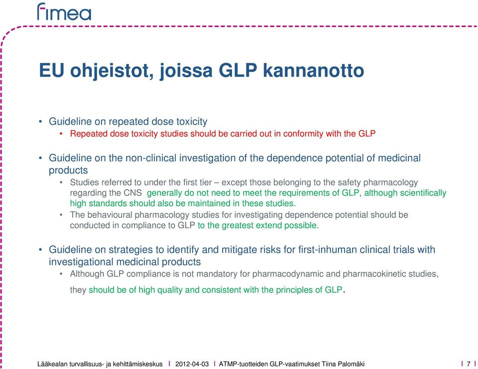requirements of GLP, although scientifically high standards should also be maintained in these studies.