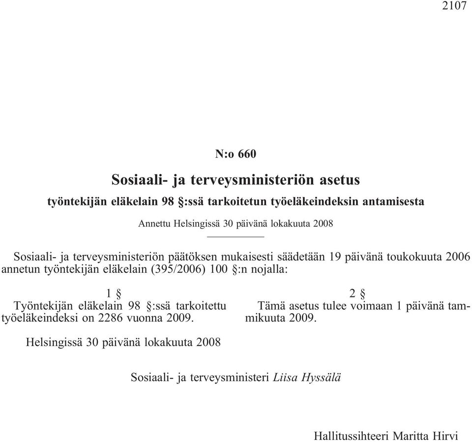 työntekijän eläkelain (395/2006) 100 :n nojalla: 1 Työntekijän eläkelain 98 :ssä tarkoitettu työeläkeindeksi on 2286 vuonna 2009.