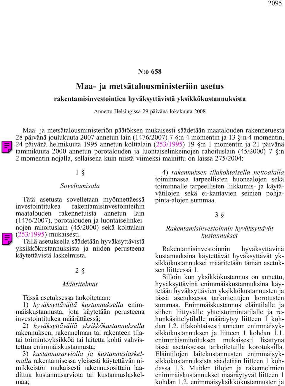 1momentin ja 21 päivänä tammikuuta 2000 annetun porotalouden ja luontaiselinkeinojen rahoituslain (45/2000) 7 :n 2 momentin nojalla, sellaisena kuin niistä viimeksi mainittu on laissa 275/2004: 1