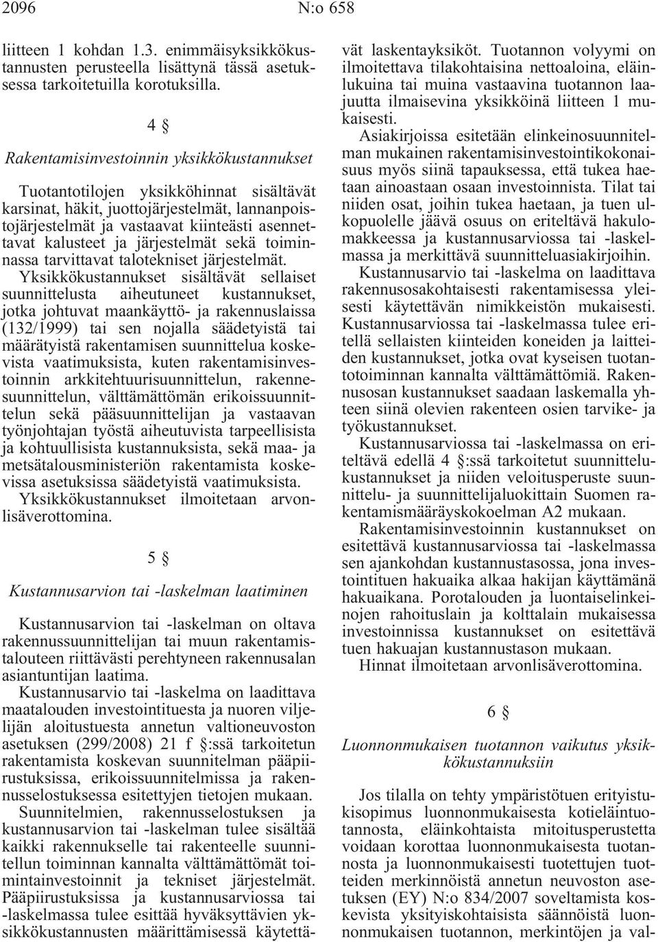 järjestelmät sekä toiminnassa tarvittavat talotekniset järjestelmät.