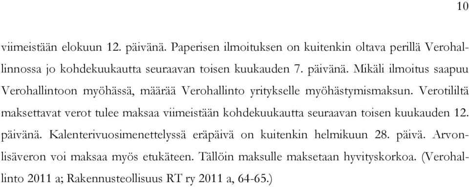 Mikäli ilmoitus saapuu Verohallintoon myöhässä, määrää Verohallinto yritykselle myöhästymismaksun.