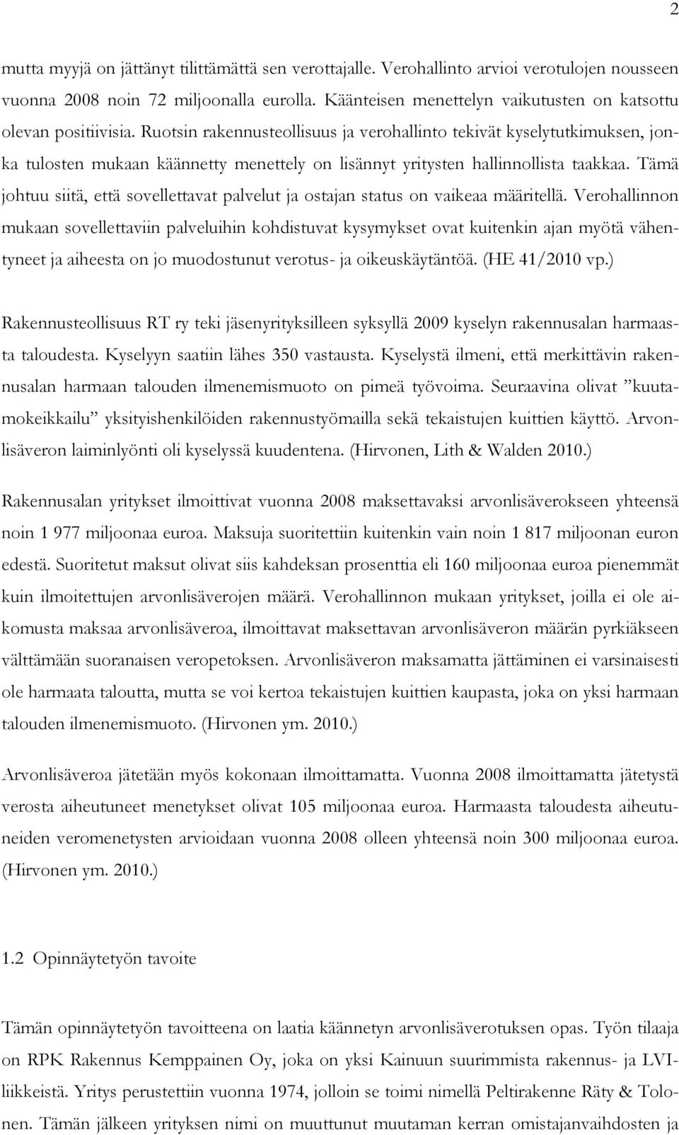 Ruotsin rakennusteollisuus ja verohallinto tekivät kyselytutkimuksen, jonka tulosten mukaan käännetty menettely on lisännyt yritysten hallinnollista taakkaa.