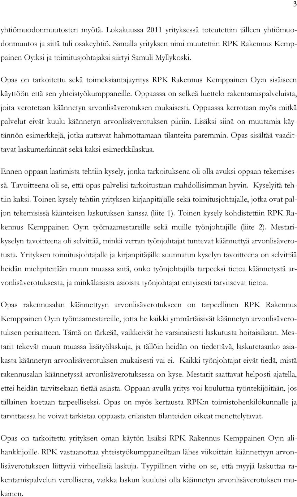Opas on tarkoitettu sekä toimeksiantajayritys RPK Rakennus Kemppainen Oy:n sisäiseen käyttöön että sen yhteistyökumppaneille.