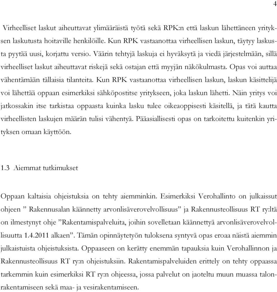 Väärin tehtyjä laskuja ei hyväksytä ja viedä järjestelmään, sillä virheelliset laskut aiheuttavat riskejä sekä ostajan että myyjän näkökulmasta. Opas voi auttaa vähentämään tällaisia tilanteita.