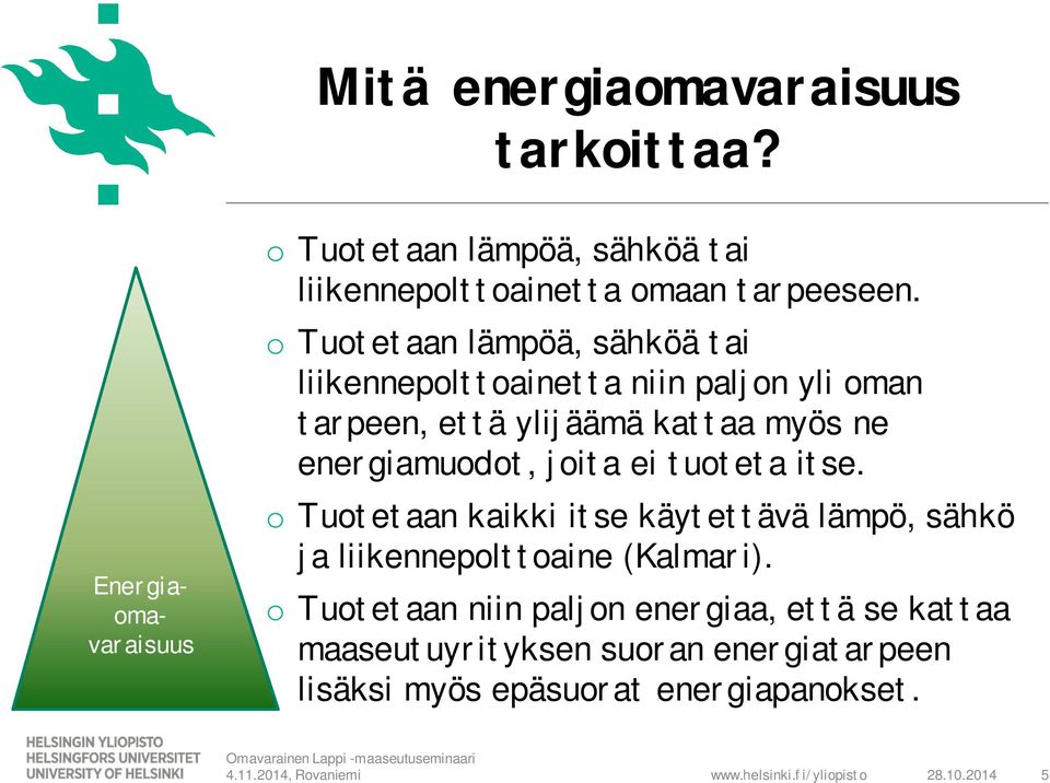 o Tuotetaan lämpöä, sähköä tai liikennepolttoainetta niin paljon yli oman tarpeen, että ylijäämä kattaa myös ne